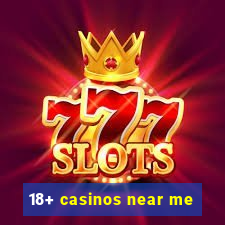 18+ casinos near me