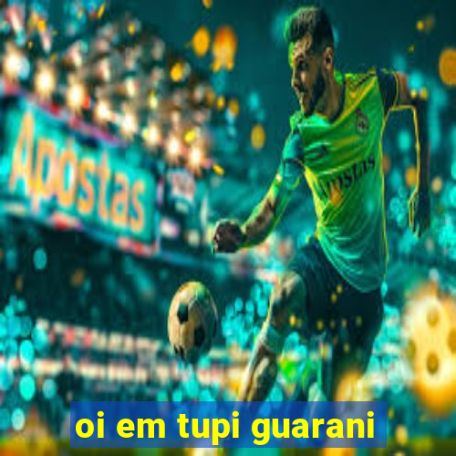 oi em tupi guarani