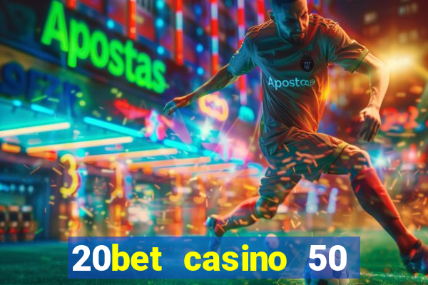 20bet casino 50 free spins