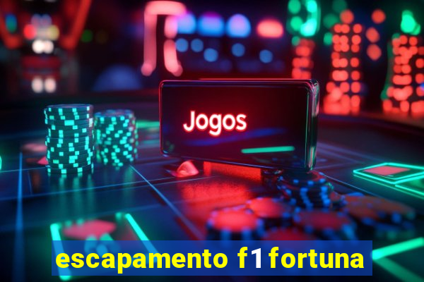 escapamento f1 fortuna