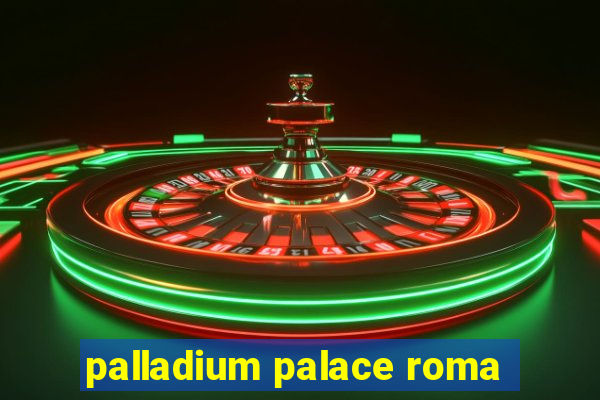 palladium palace roma