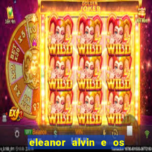 eleanor alvin e os esquilos 2