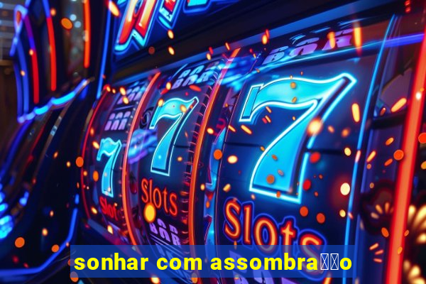 sonhar com assombra莽茫o