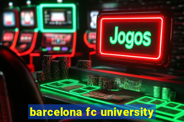 barcelona fc university