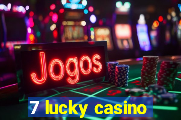 7 lucky casino