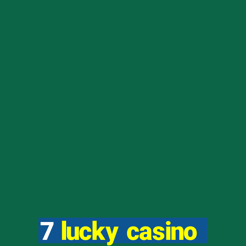 7 lucky casino