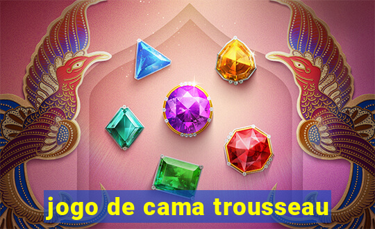 jogo de cama trousseau