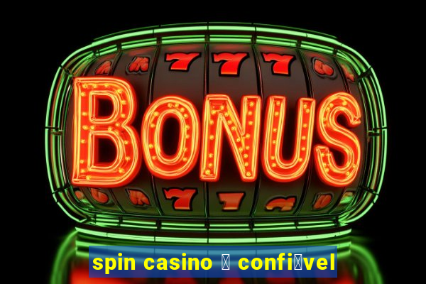 spin casino 茅 confi谩vel