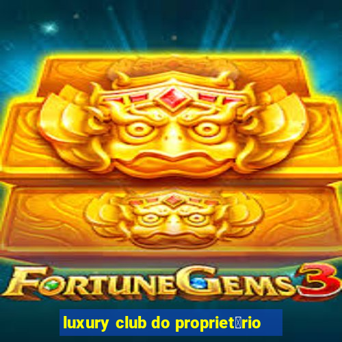 luxury club do propriet谩rio