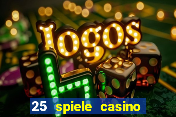 25 spiele casino und spielhalle