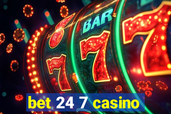 bet 24 7 casino