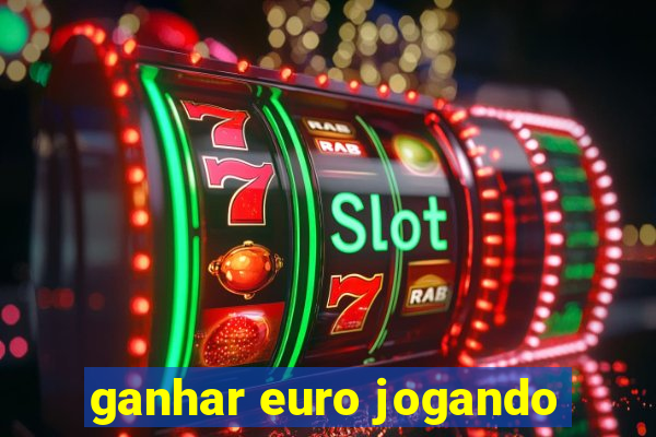 ganhar euro jogando