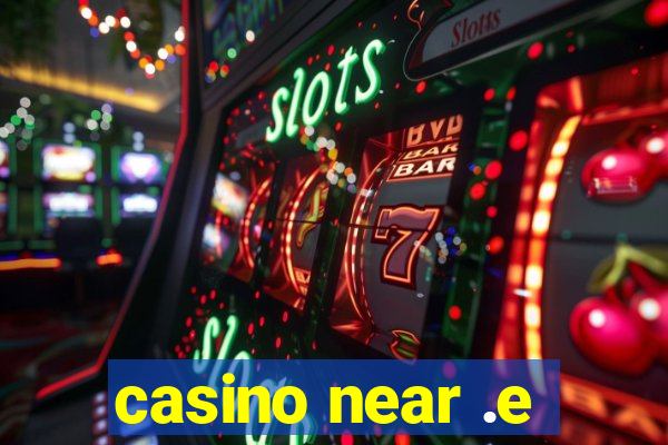 casino near .e