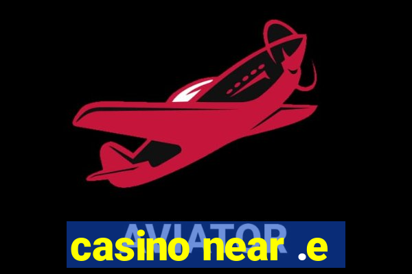 casino near .e