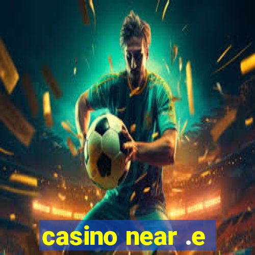 casino near .e