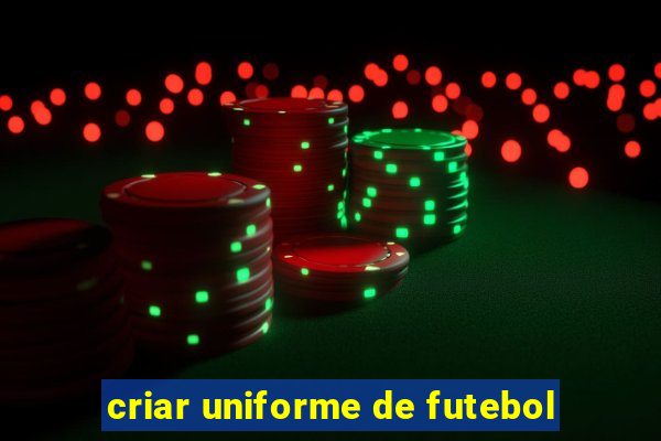 criar uniforme de futebol