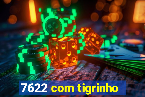 7622 com tigrinho