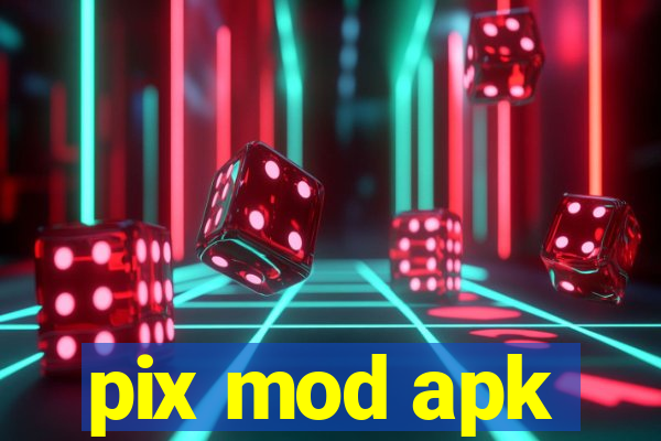 pix mod apk