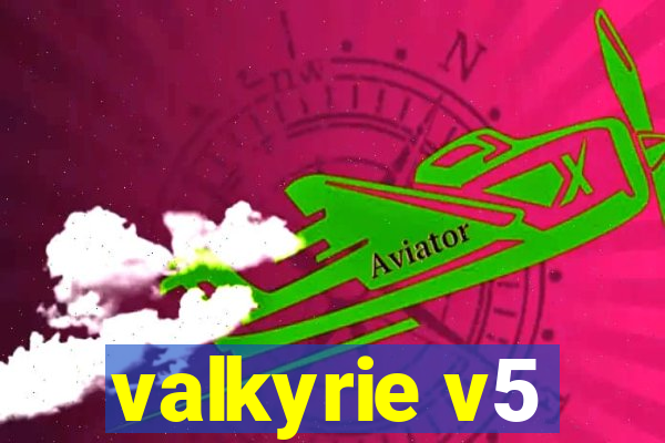 valkyrie v5