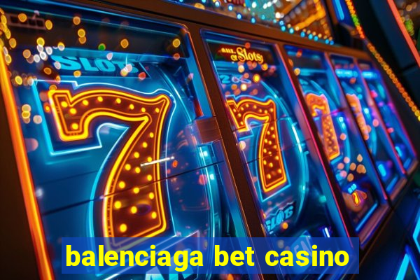 balenciaga bet casino