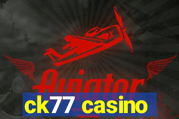 ck77 casino