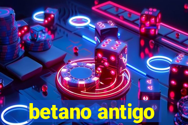 betano antigo