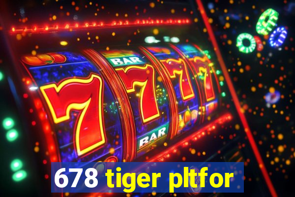 678 tiger pltfor