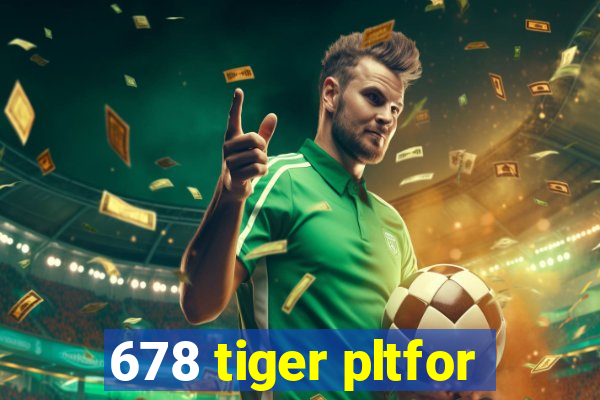 678 tiger pltfor