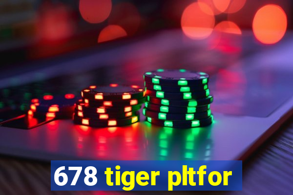 678 tiger pltfor