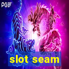 slot seam