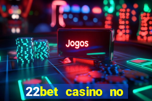 22bet casino no deposit bonus codes