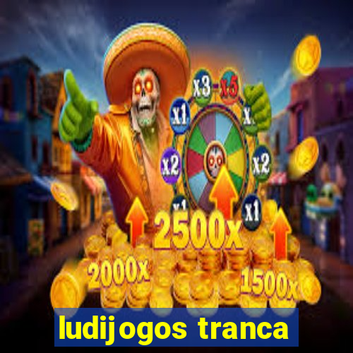 ludijogos tranca