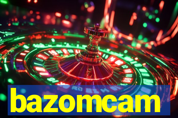 bazomcam