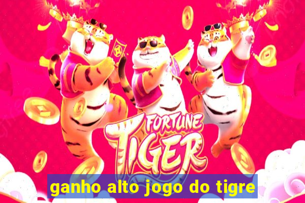 ganho alto jogo do tigre