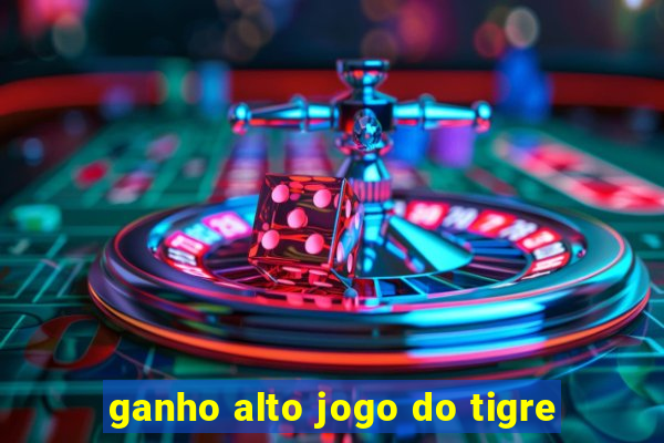 ganho alto jogo do tigre