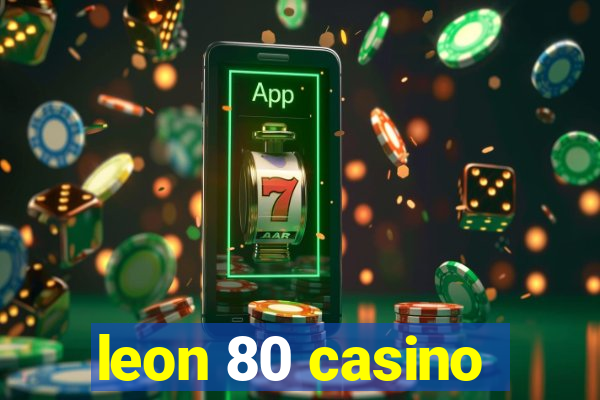 leon 80 casino