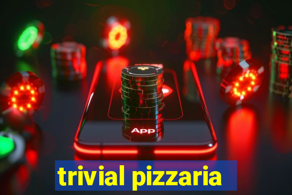 trivial pizzaria