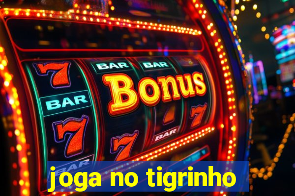 joga no tigrinho