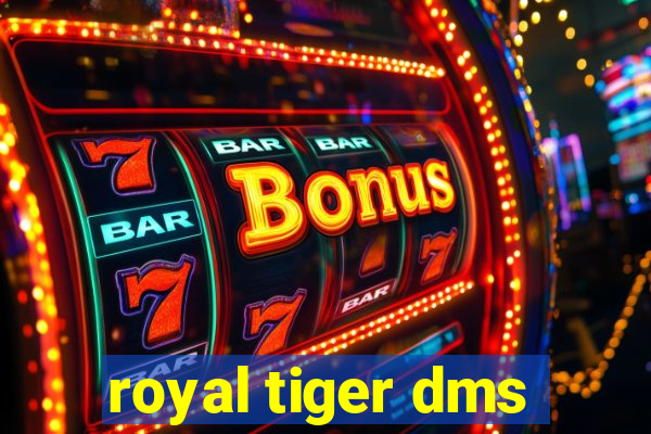 royal tiger dms