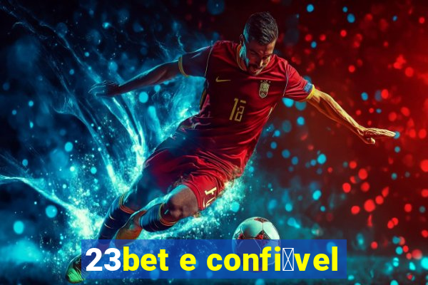 23bet e confi谩vel