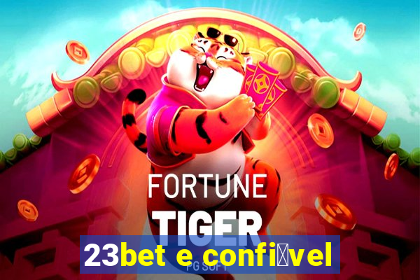 23bet e confi谩vel