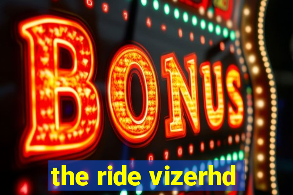 the ride vizerhd