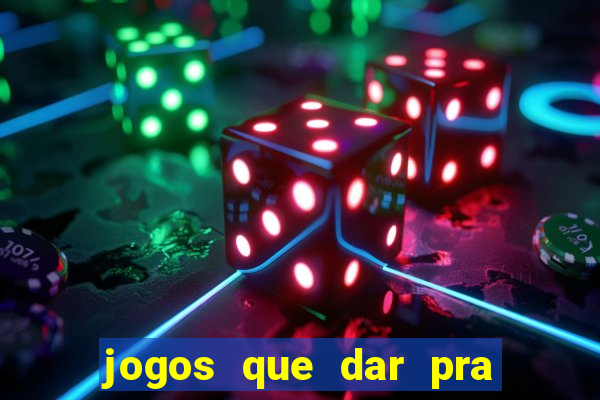 jogos que dar pra ganhar dinheiro