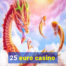 25 euro casino