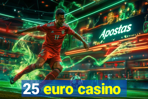 25 euro casino