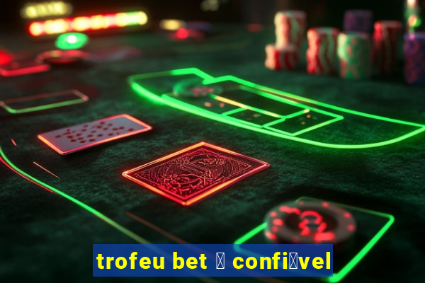 trofeu bet 茅 confi谩vel