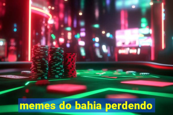 memes do bahia perdendo