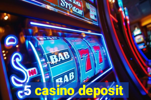 5 casino deposit