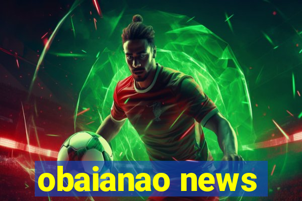 obaianao news