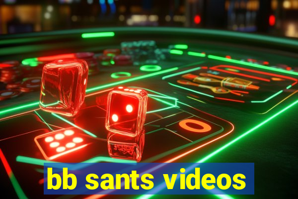 bb sants videos